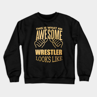 Wrestler Crewneck Sweatshirt - Awesome And Funny This Is What An Awesome Wrestler Wrestlers Wrestle Wrestling Lover Looks Like Gift Gifts Saying Quote For A Birthday Or Christmas by OKDave